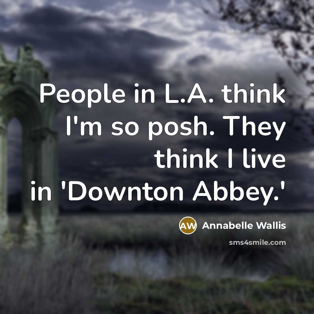 “People in L.A. think I'm so posh. They think I…” quote by Annabelle Wallis