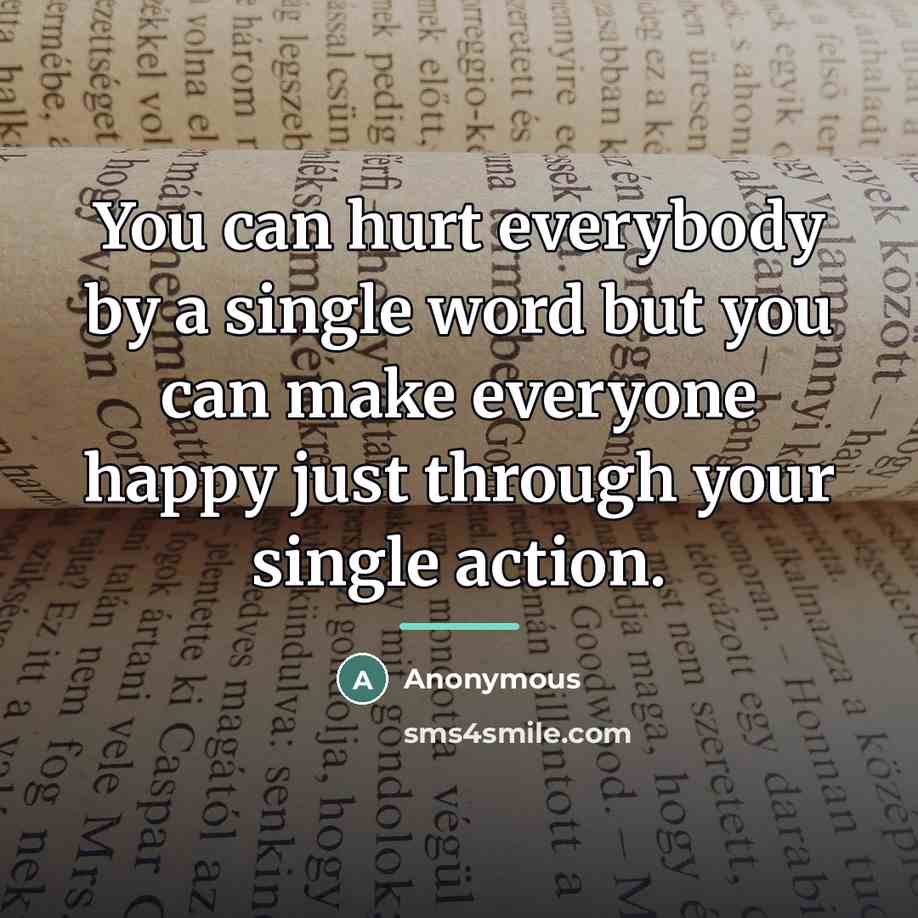 “You can hurt everybody by a single word but you…” quote by Anonymous