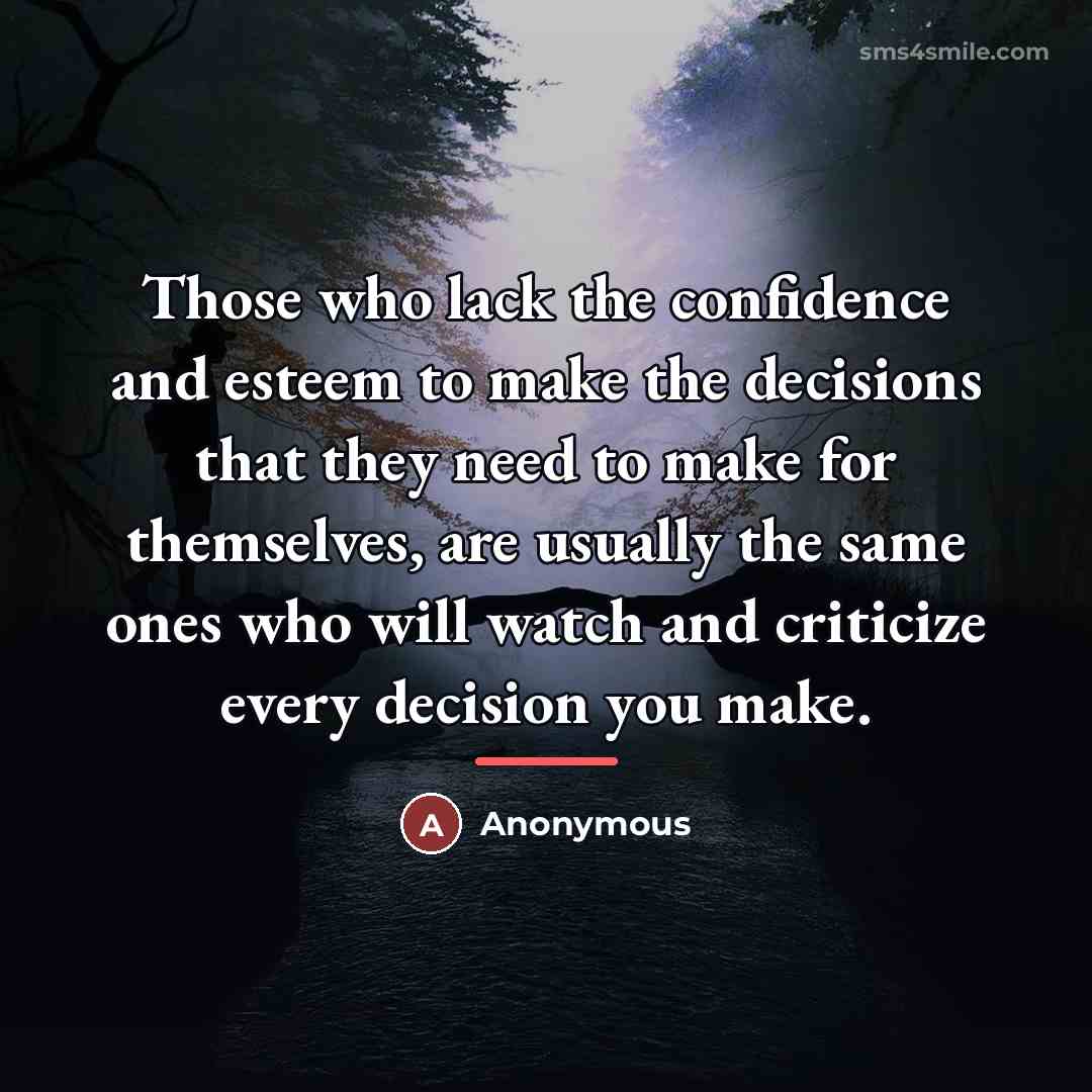 “Those who lack the confidence and esteem to make the…” quote by Anonymous