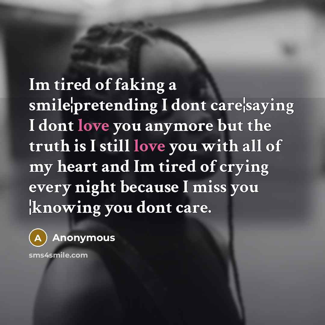 “Im tired of faking a smile¦pretending I dont care¦saying I…” quote by Anonymous
