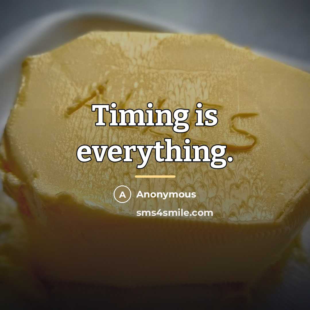 “Timing is everything.…” quote by Anonymous