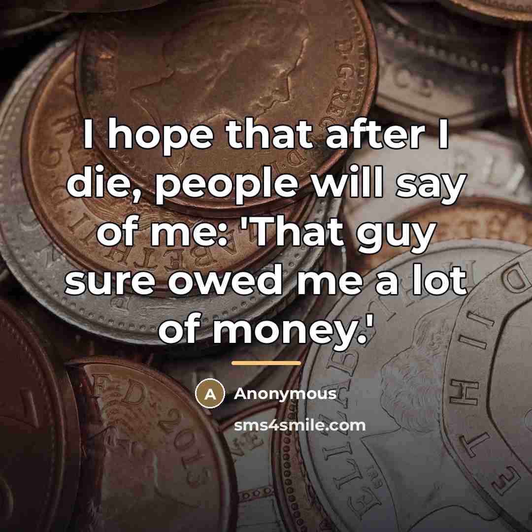 “I hope that after I die, people will say of…” quote by Anonymous