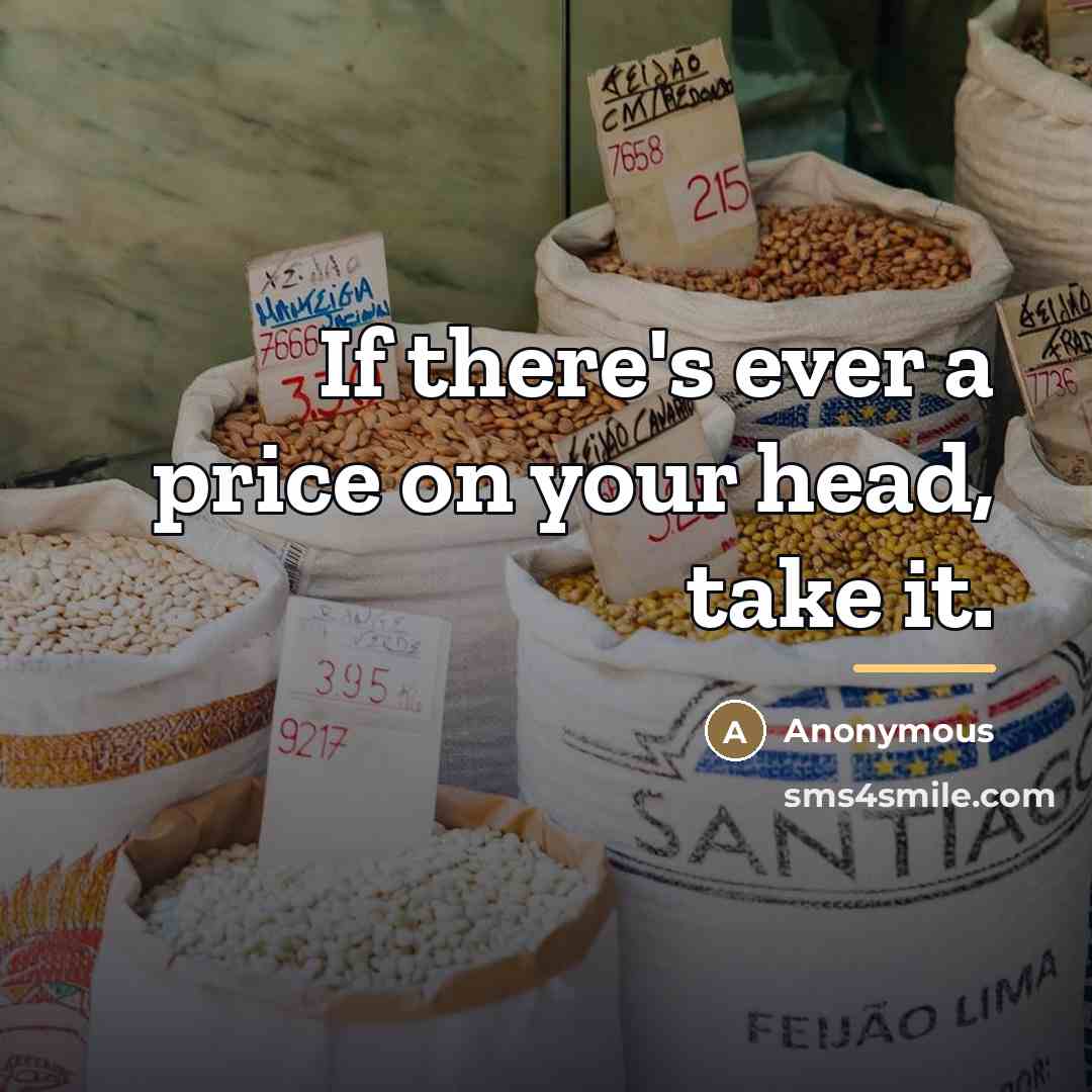 “If there's ever a price on your head, take it.…” quote by Anonymous