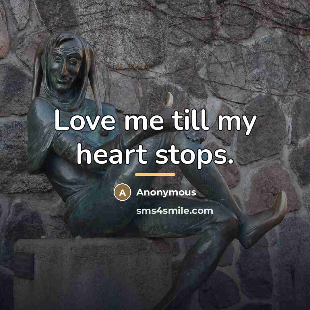 “Love me till my heart stops.…” quote by Anonymous