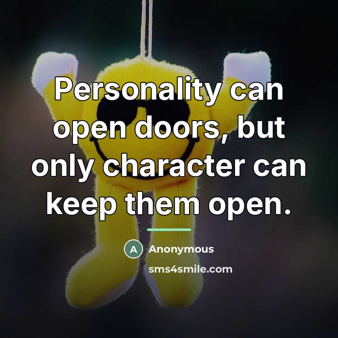 “Personality can open doors, but only character can keep them…” quote by Anonymous