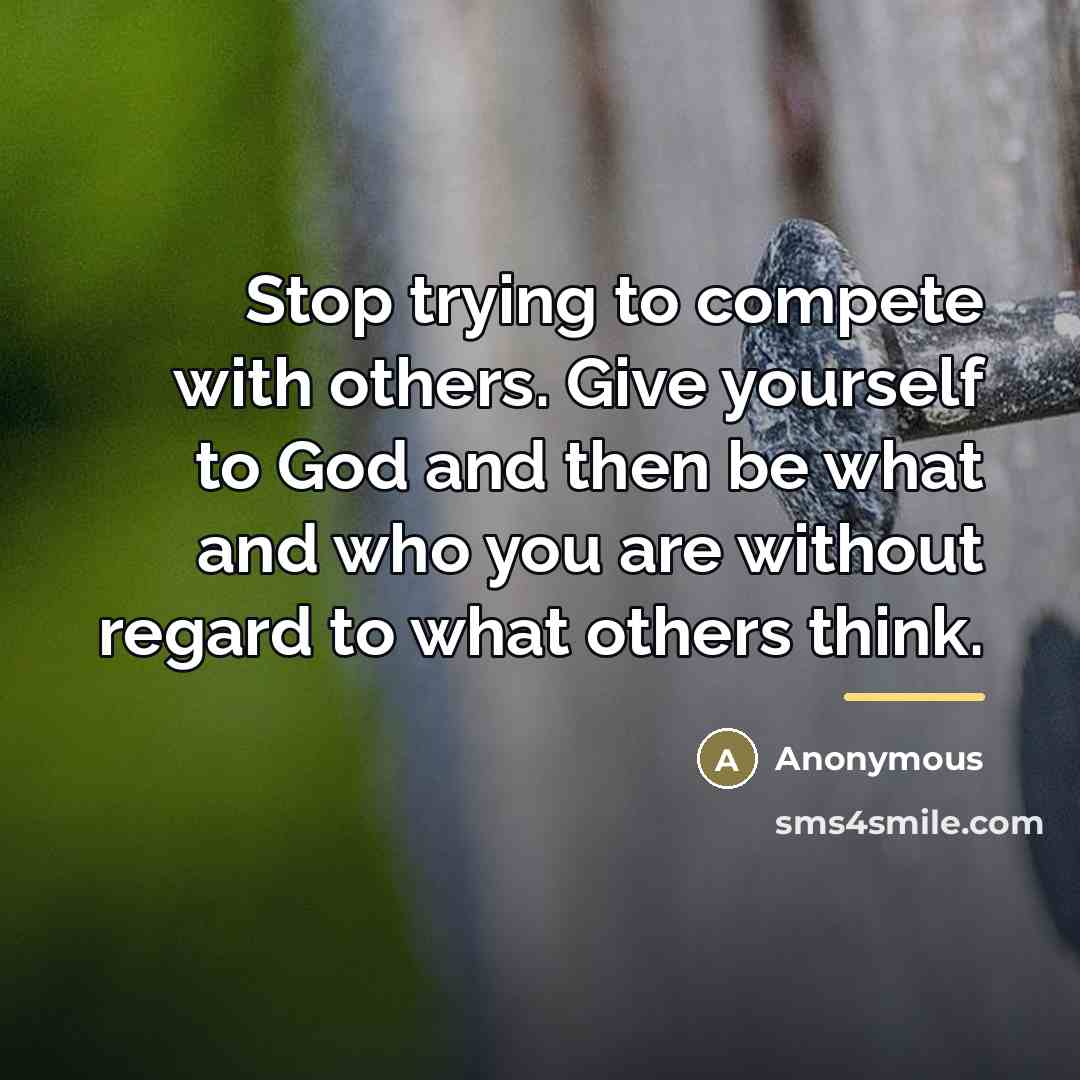 “Stop trying to compete with others. Give yourself to God…” quote by Anonymous