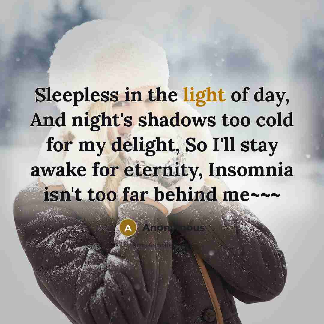 “Sleepless in the light of day, And night's shadows too…” quote by Anonymous