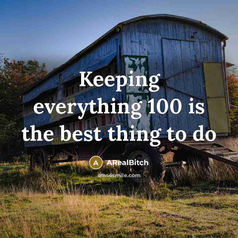 “Keeping everything 100 is the best thing to do” quote by ARealBitch