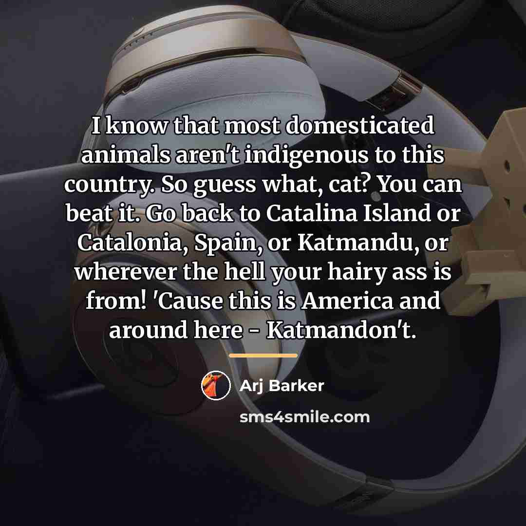 “I know that most domesticated animals aren't indigenous to this…” quote by Arj Barker