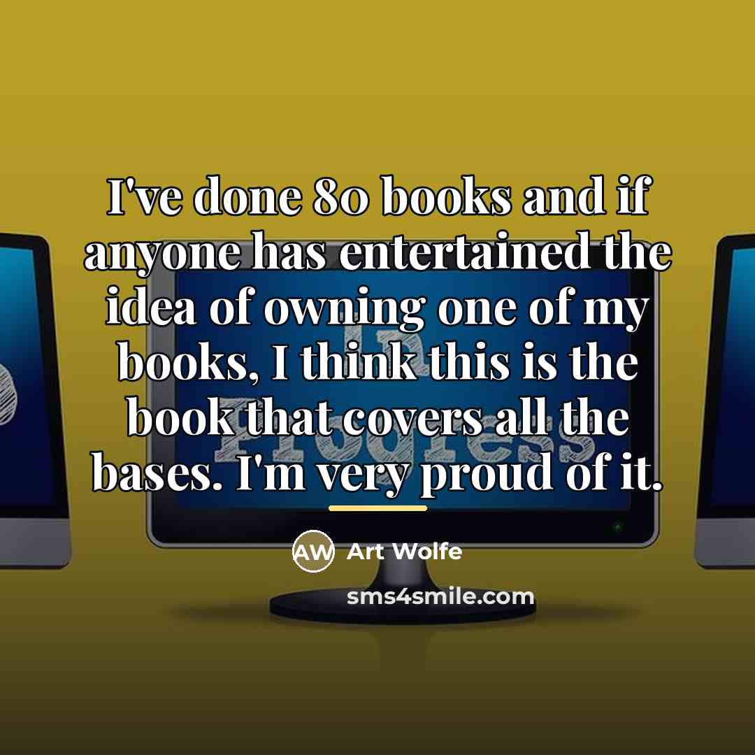 “I've done 80 books and if anyone has entertained the…” quote by Art Wolfe