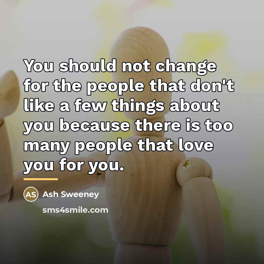 “You should not change for the people that don't like…” quote by Ash Sweeney