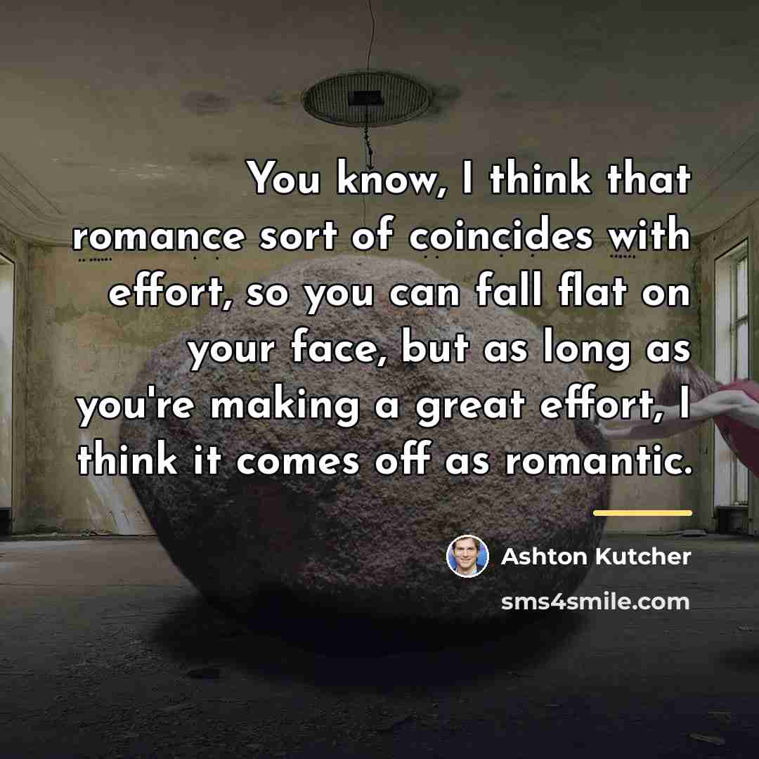 “You know, I think that romance sort of coincides with…” quote by Ashton Kutcher