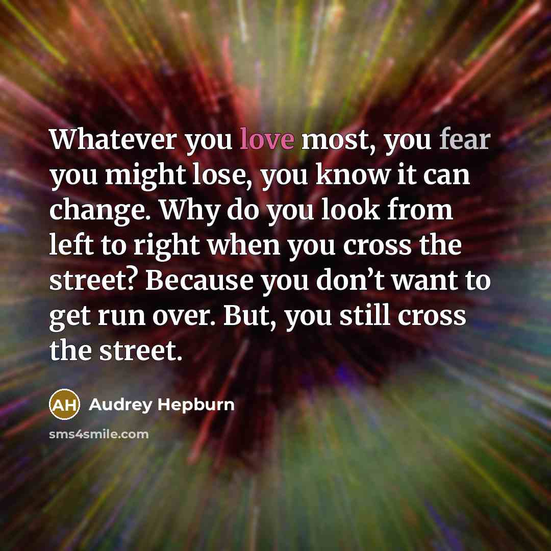 “Whatever you love most, you fear you might lose, you…” quote by Audrey Hepburn