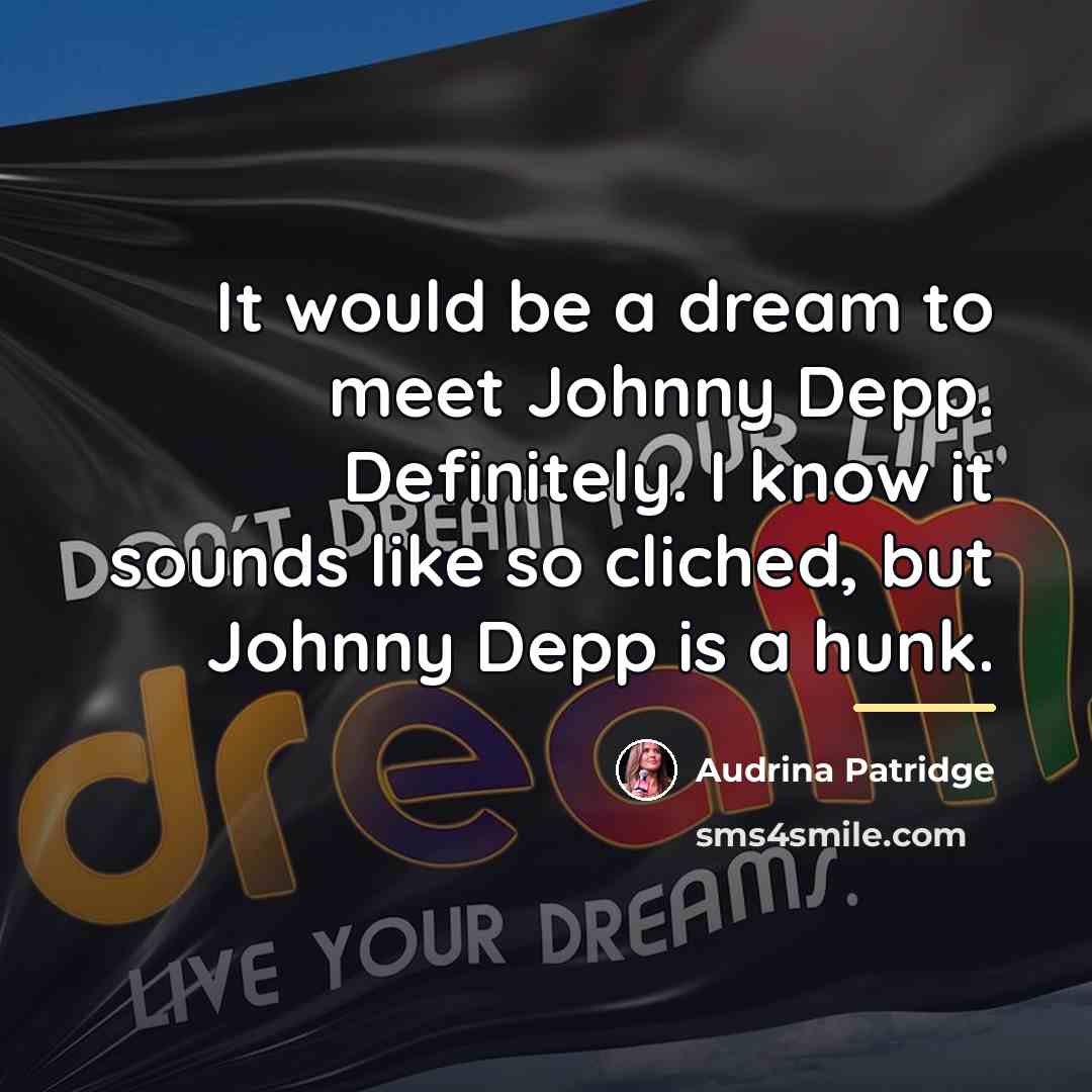 “It would be a dream to meet Johnny Depp. Definitely.…” quote by Audrina Patridge
