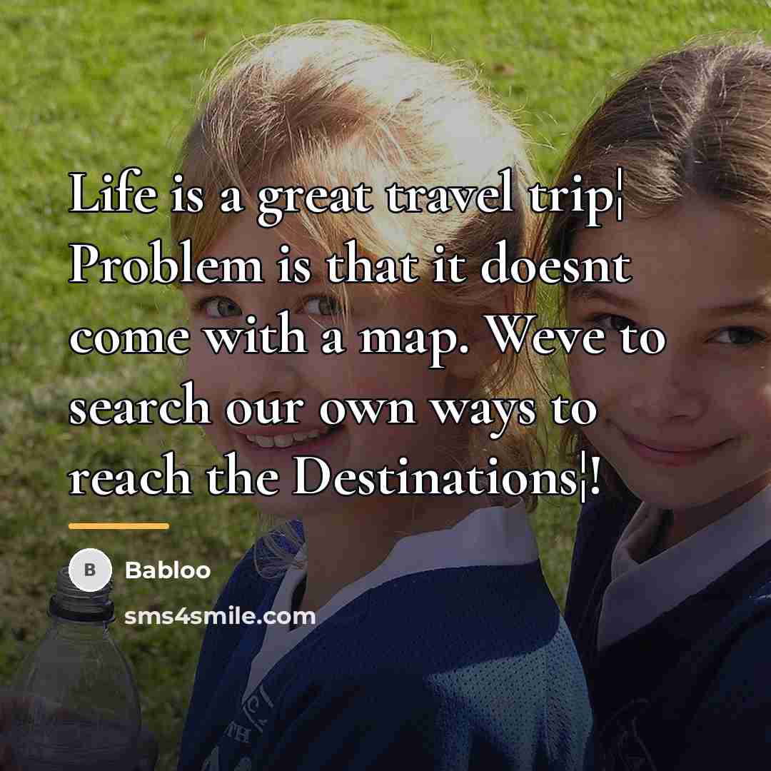 “Life is a great travel trip¦ Problem is that it…” quote by Babloo
