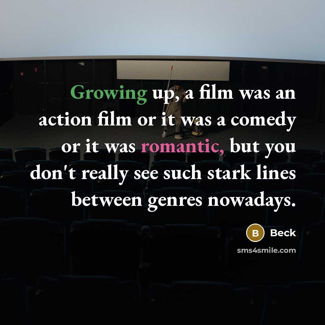 “Growing up, a film was an action film or it…” quote by Beck