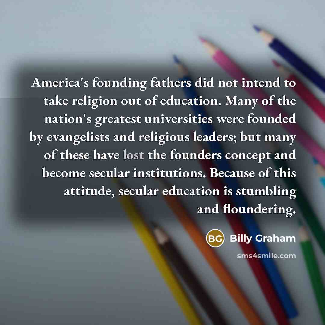 “America's founding fathers did not intend to take religion out…” quote by Billy Graham