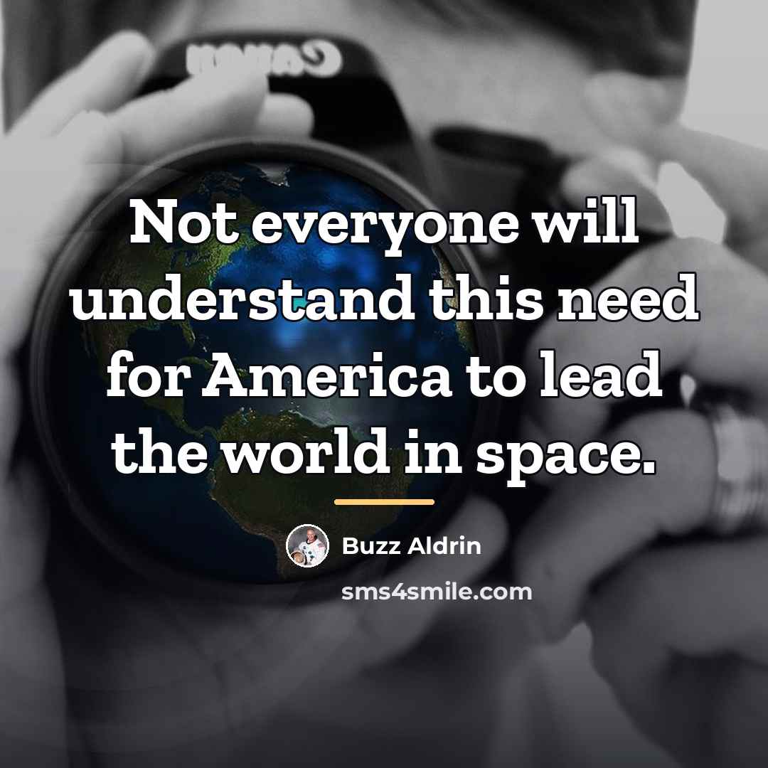 “Not everyone will understand this need for America to lead…” quote by Buzz Aldrin