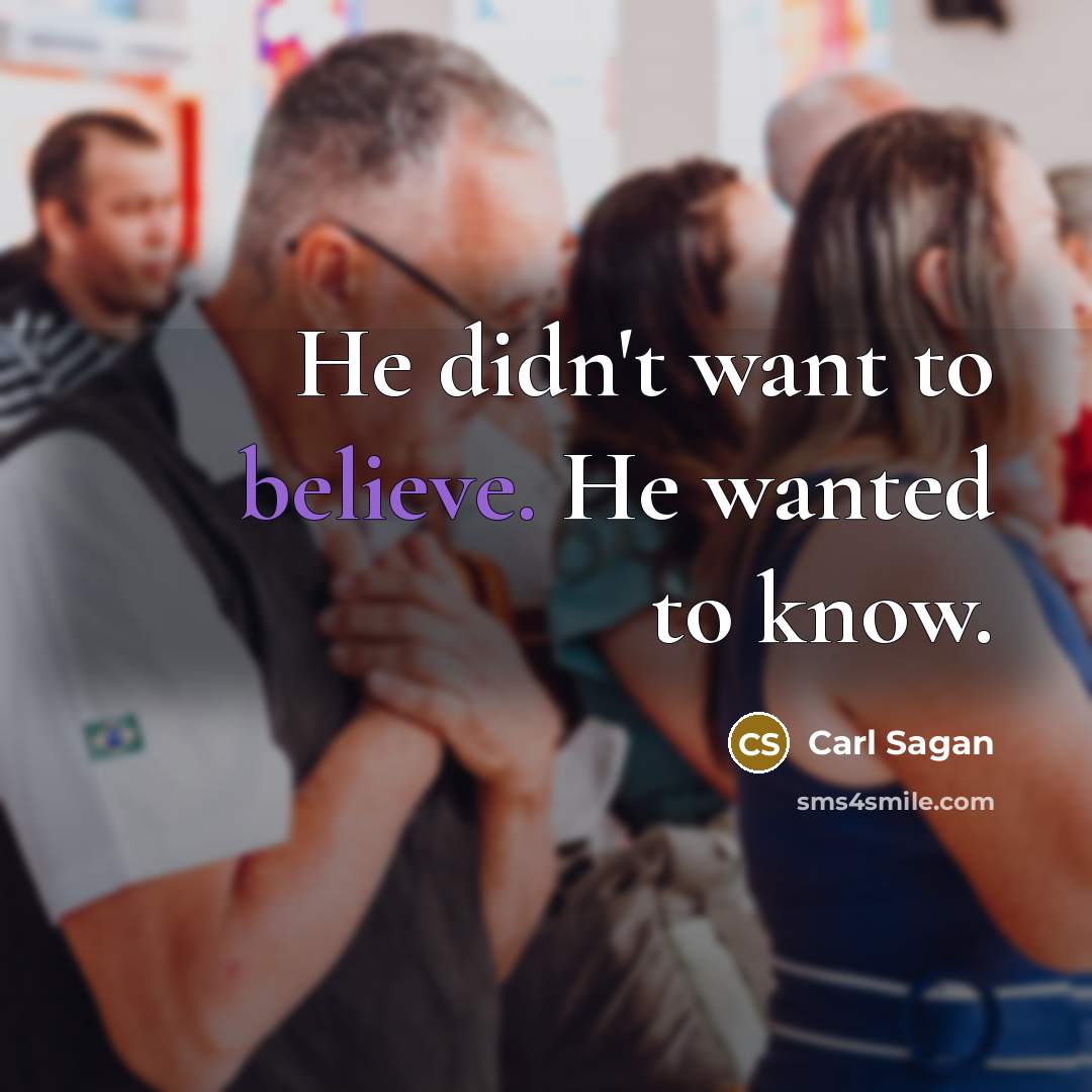 “He didn't want to believe. He wanted to know.…” quote by Carl Sagan