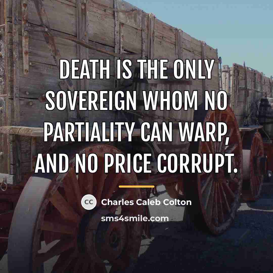 “Death is the only sovereign whom no partiality can warp,…” quote by Charles Caleb Colton