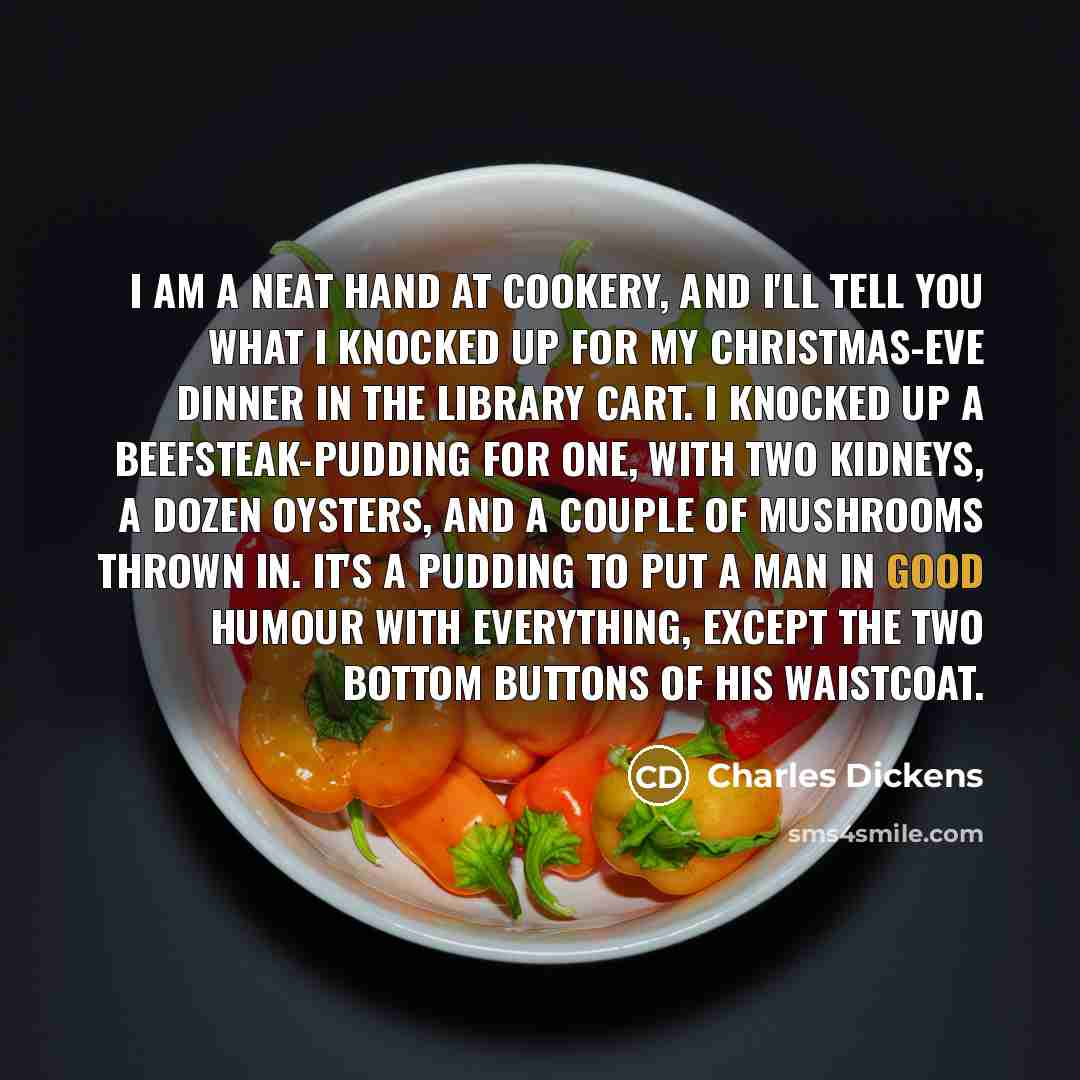 “I am a neat hand at cookery, and I'll tell…” quote by Charles Dickens
