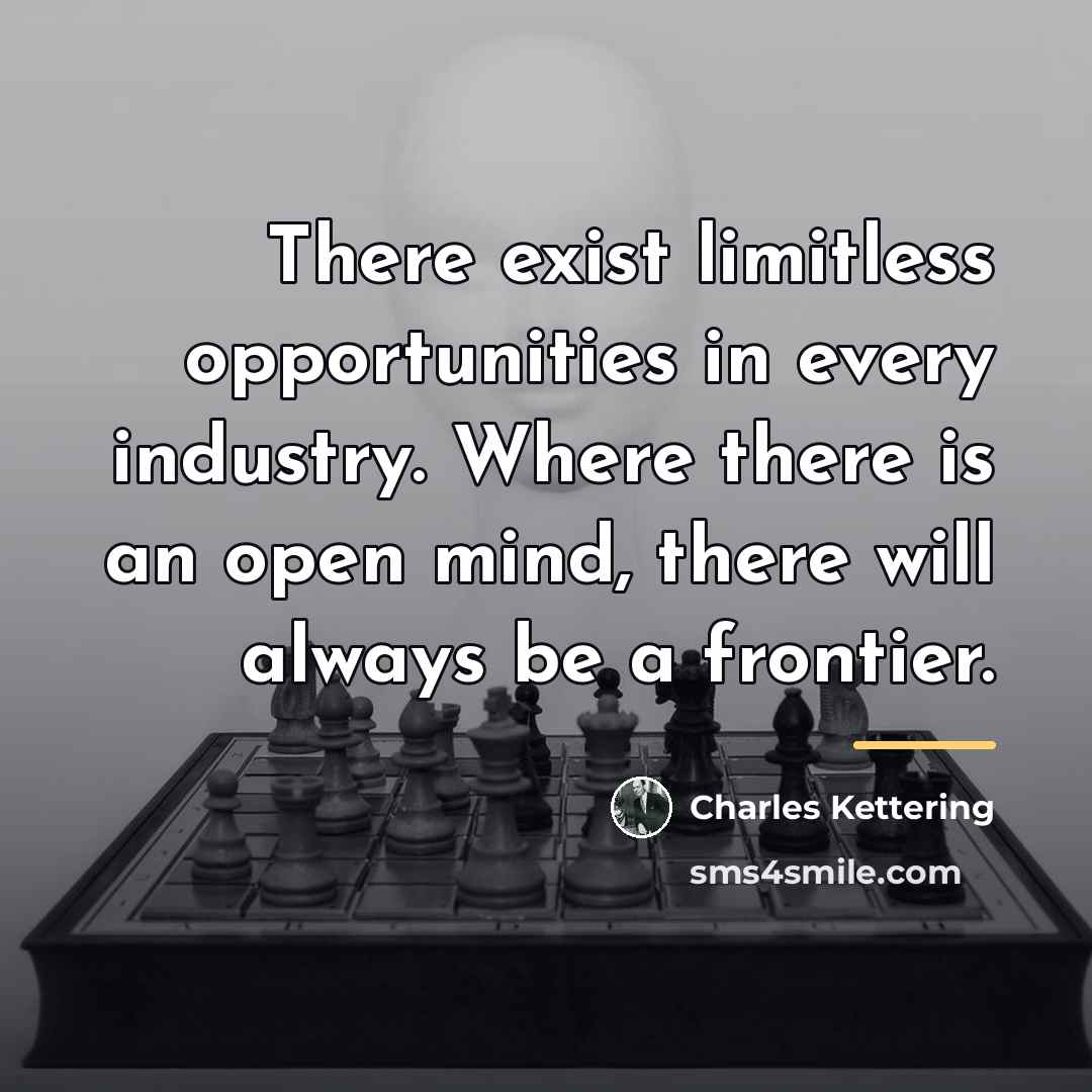“There exist limitless opportunities in every industry. Where there is…” quote by Charles Kettering