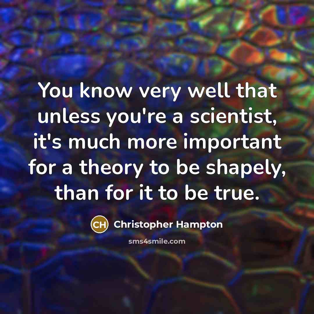 “You know very well that unless you're a scientist, it's…” quote by Christopher Hampton