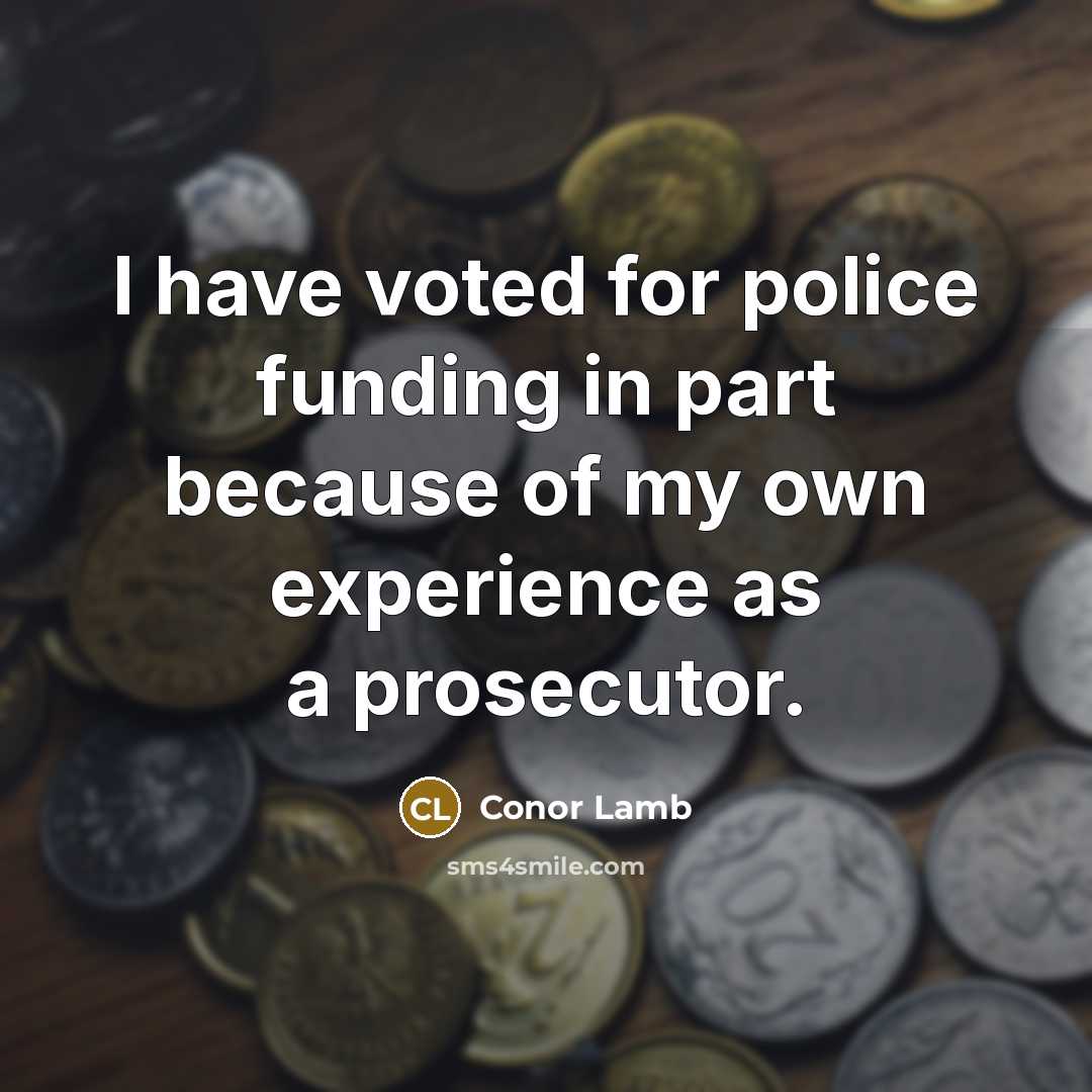 “I have voted for police funding in part because of…” quote by Conor Lamb