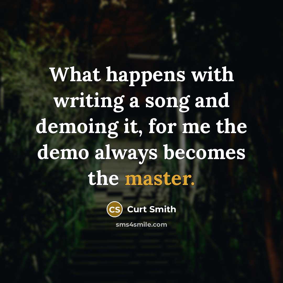 “What happens with writing a song and demoing it, for…” quote by Curt Smith