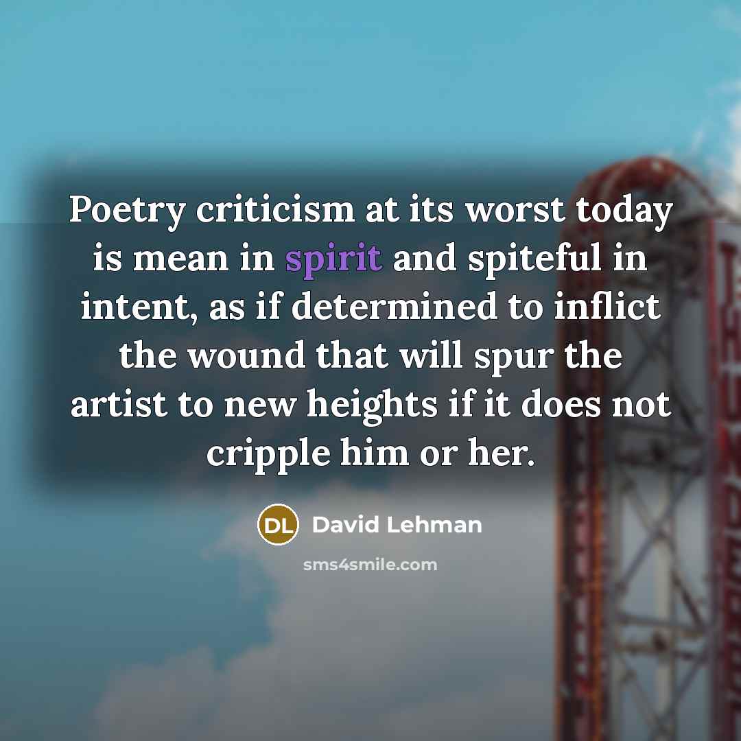 “Poetry criticism at its worst today is mean in spirit…” quote by David Lehman