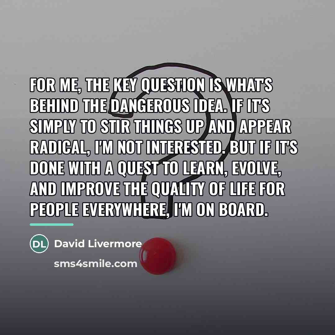 “For me, the key question is what's behind the dangerous…” quote by David Livermore