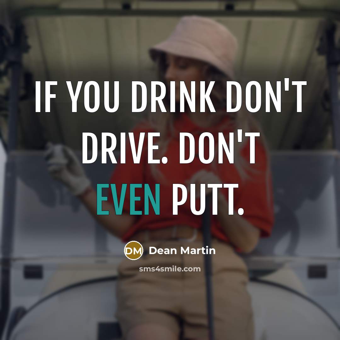 “If you drink don't drive. Don't even putt.…” quote by Dean Martin