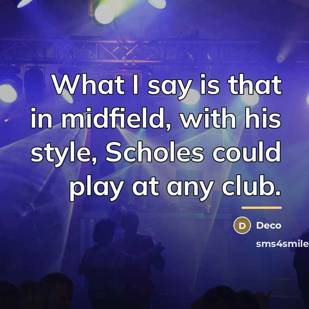 “What I say is that in midfield, with his style,…” quote by Deco