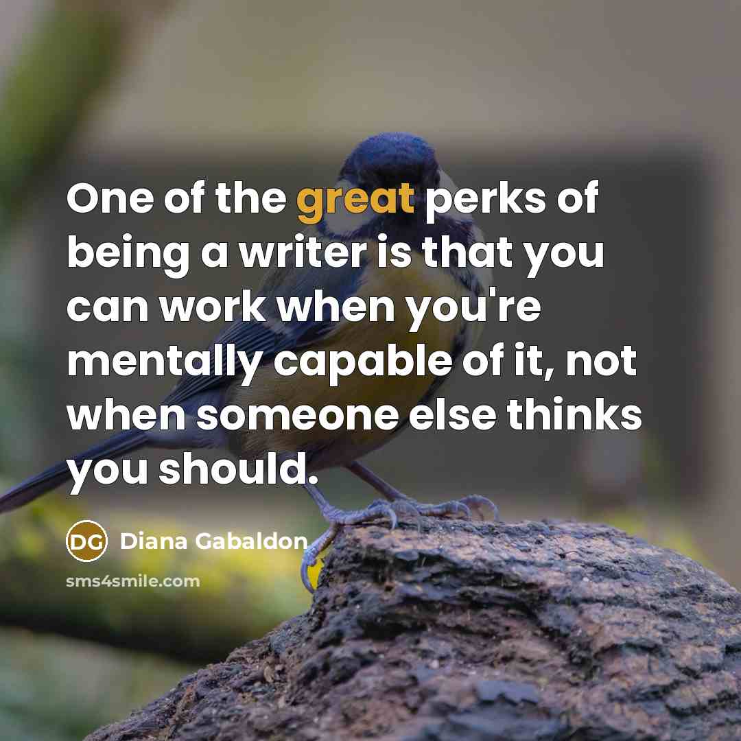 “One of the great perks of being a writer is…” quote by Diana Gabaldon