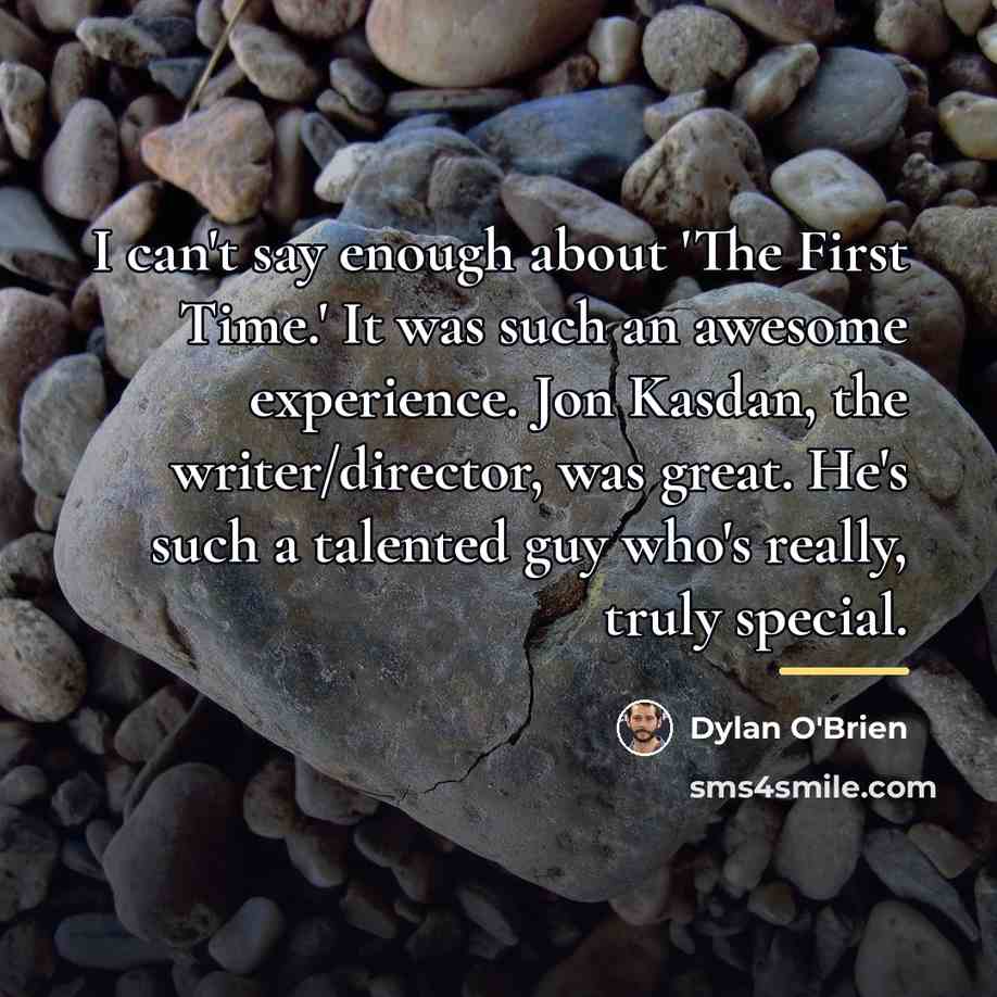 “I can't say enough about 'The First Time.' It was…” quote by Dylan O'Brien