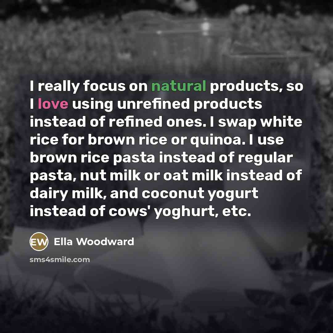 “I really focus on natural products, so I love using…” quote by Ella Woodward