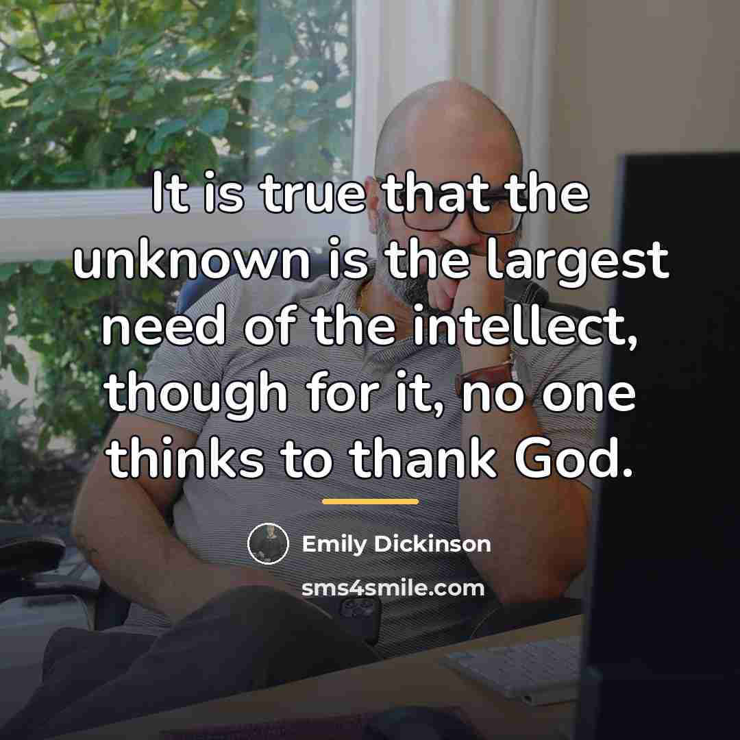 “It is true that the unknown is the largest need…” quote by Emily Dickinson