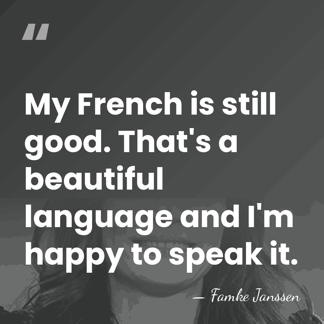 My French is still good. That's a beautiful language and I'm happy&hellip; - Famke Janssen