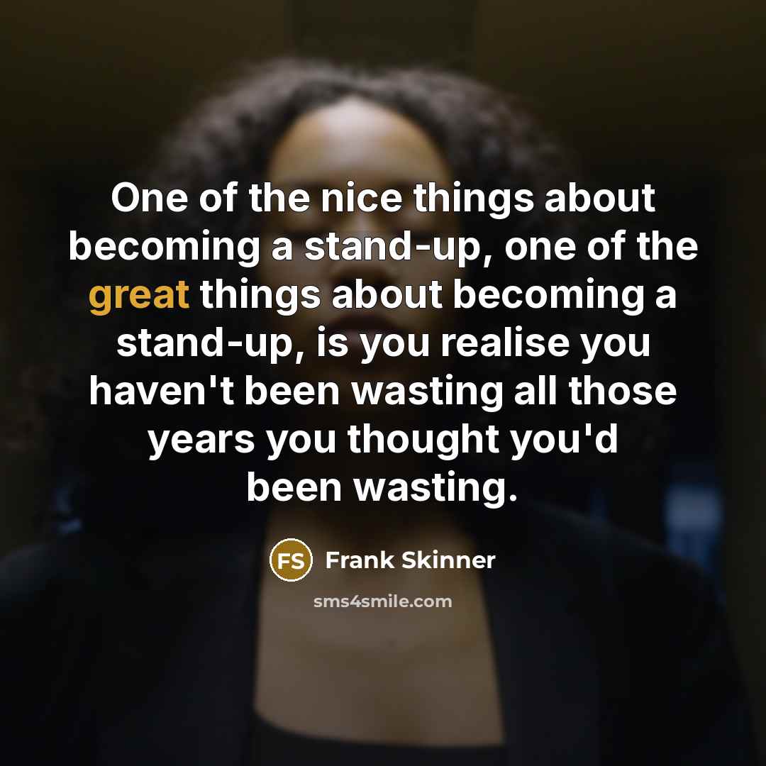 “One of the nice things about becoming a stand-up, one…” quote by Frank Skinner