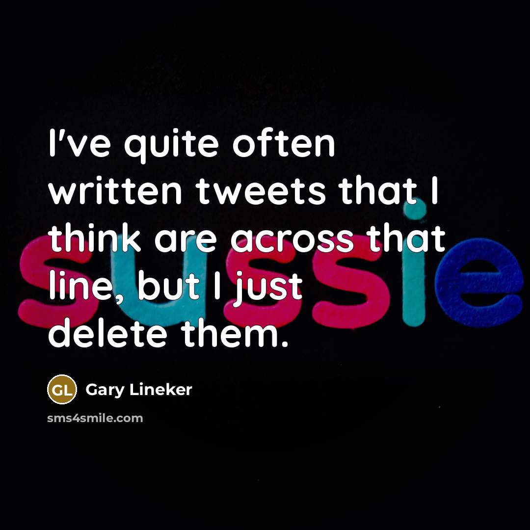 “I've quite often written tweets that I think are across…” quote by Gary Lineker