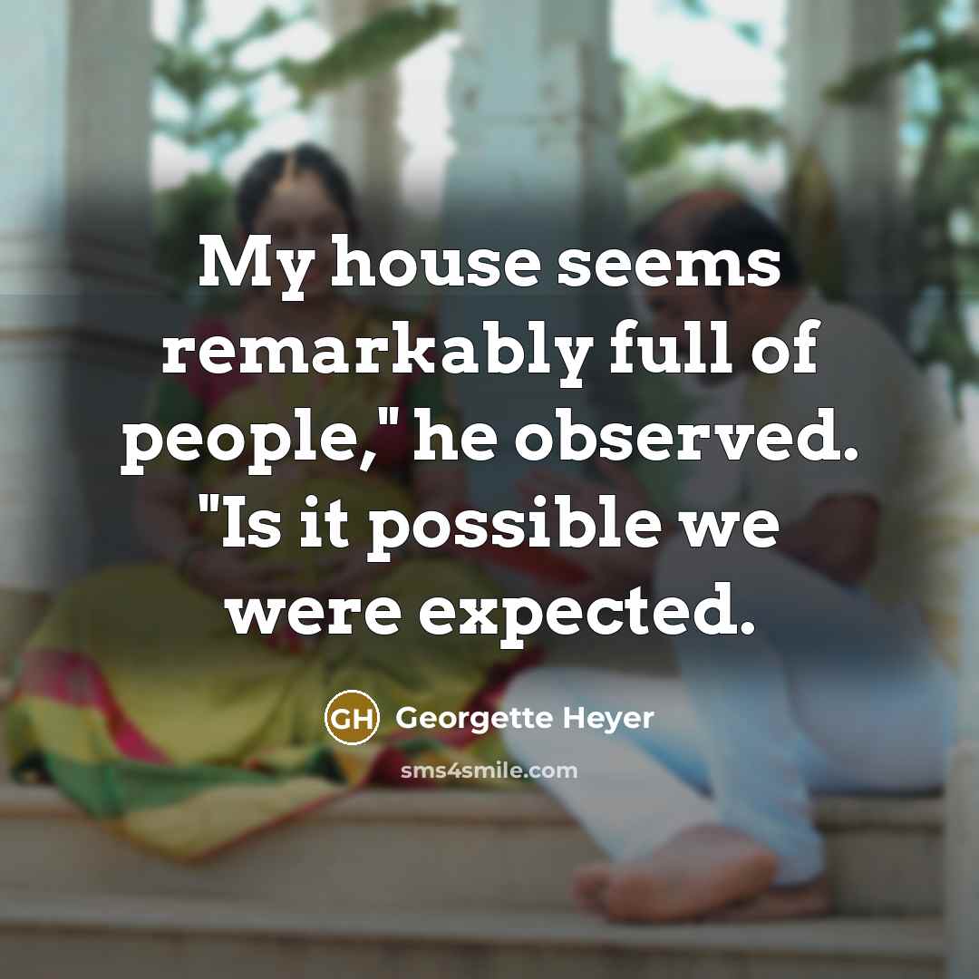 “My house seems remarkably full of people," he observed. "Is…” quote by Georgette Heyer