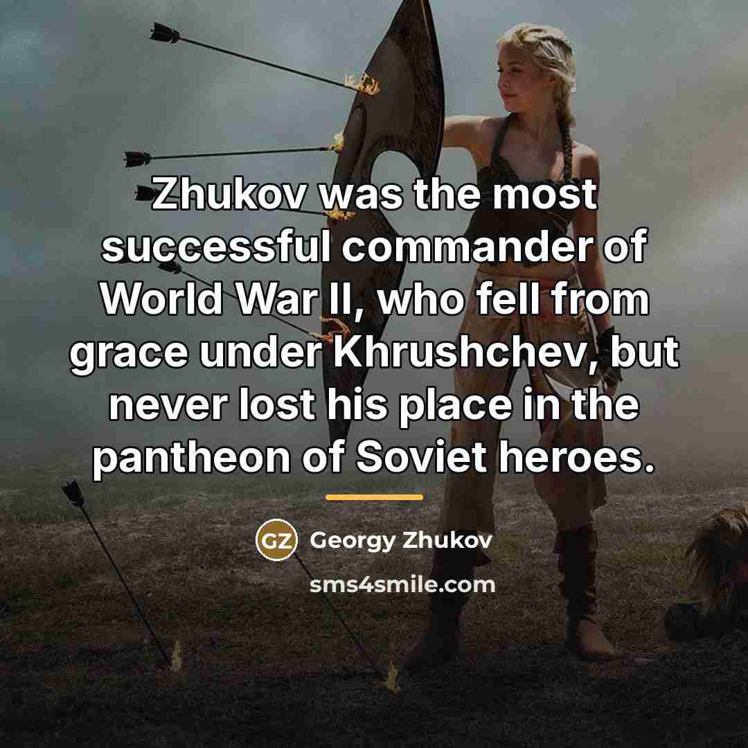 “Zhukov was the most successful commander of World War II,…” quote by Georgy Zhukov