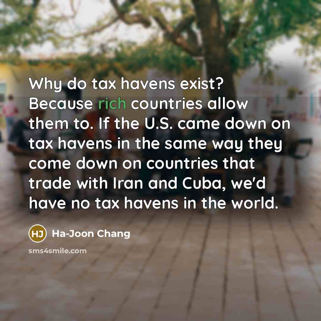 “Why do tax havens exist? Because rich countries allow them…” quote by Ha-Joon Chang