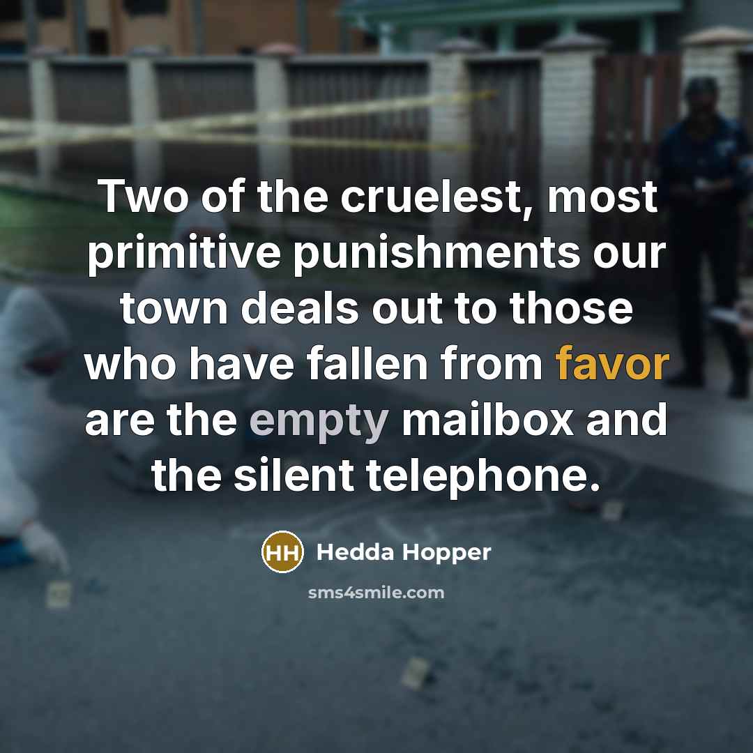 “Two of the cruelest, most primitive punishments our town deals…” quote by Hedda Hopper