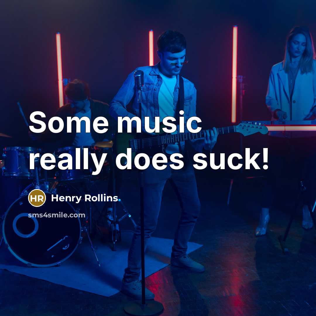 “Some music really does suck!…” quote by Henry Rollins