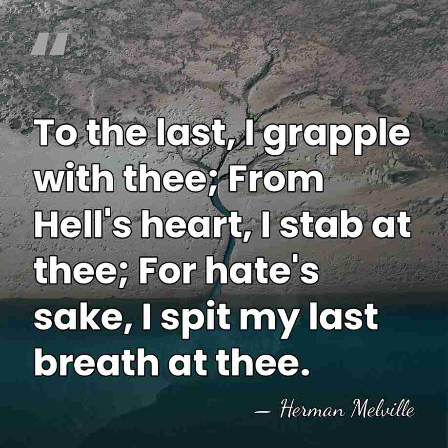 To the last, I grapple with thee; From Hell's heart, I stab&hellip; - Herman Melville