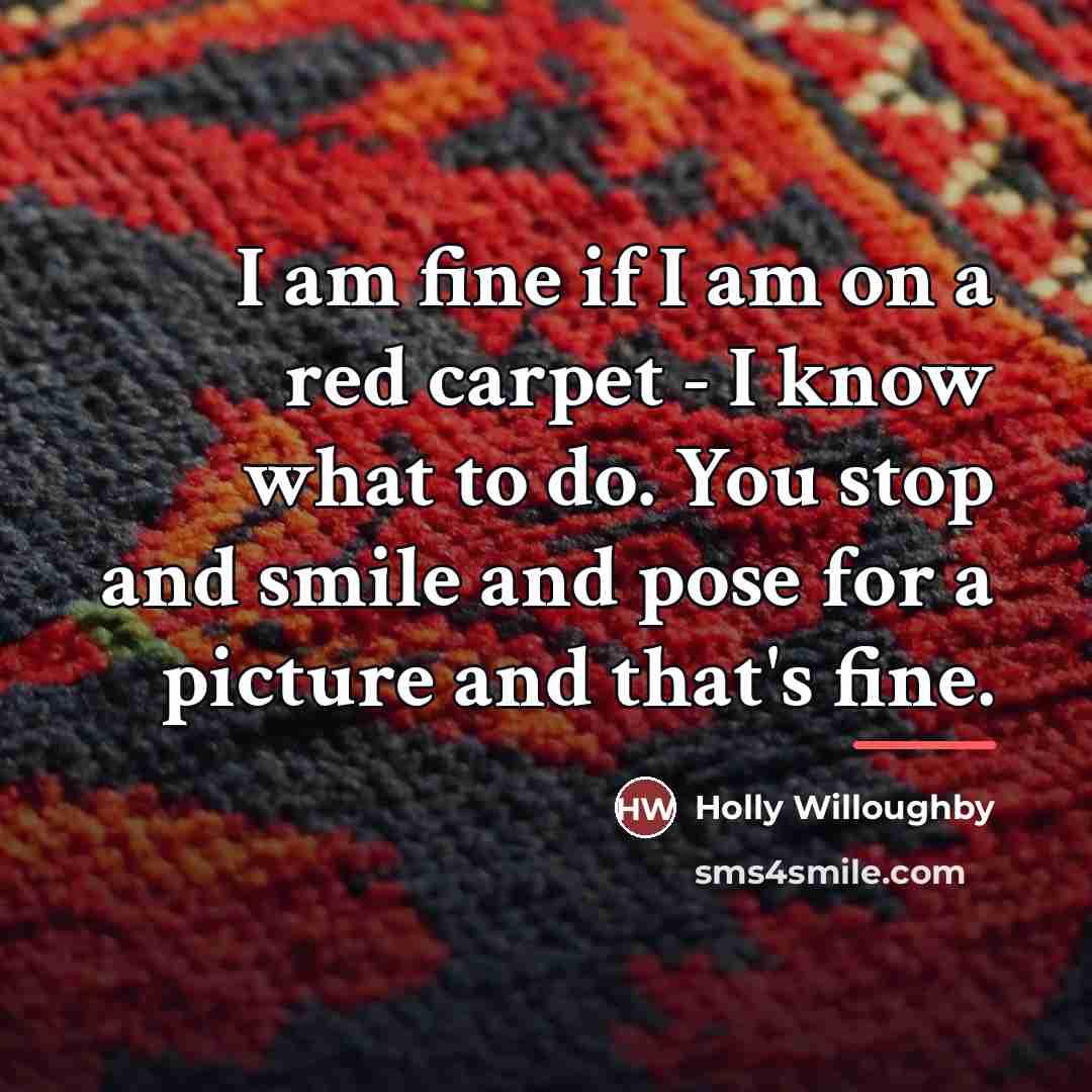 “I am fine if I am on a red carpet…” quote by Holly Willoughby