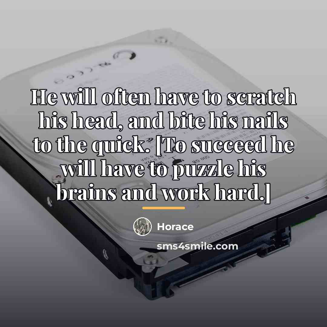 “He will often have to scratch his head, and bite…” quote by Horace