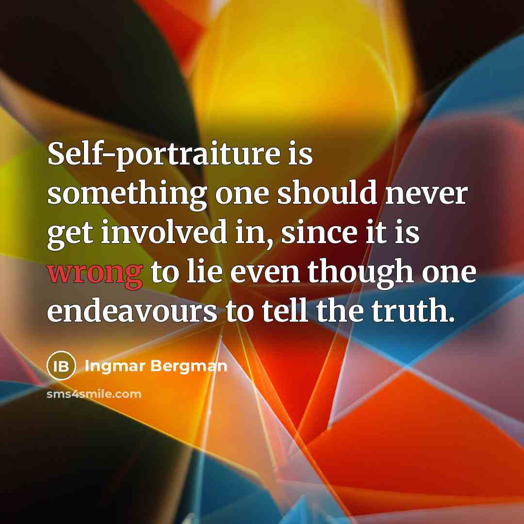 “Self-portraiture is something one should never get involved in, since…” quote by Ingmar Bergman