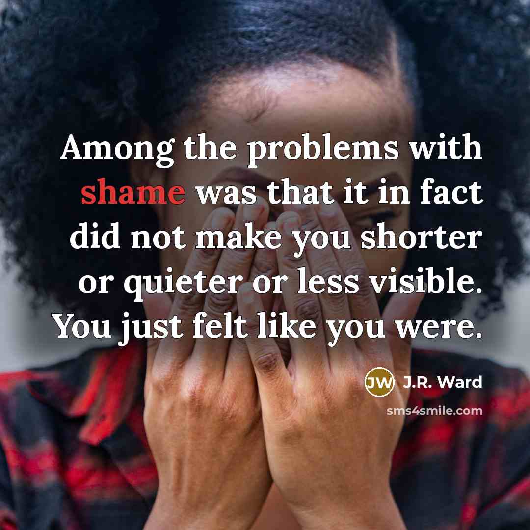 “Among the problems with shame was that it in fact…” quote by J.R. Ward